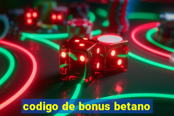 codigo de bonus betano