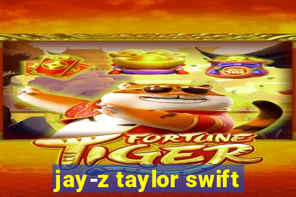 jay-z taylor swift