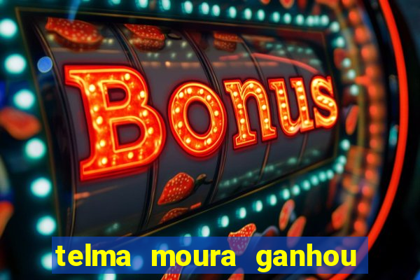 telma moura ganhou na loteria