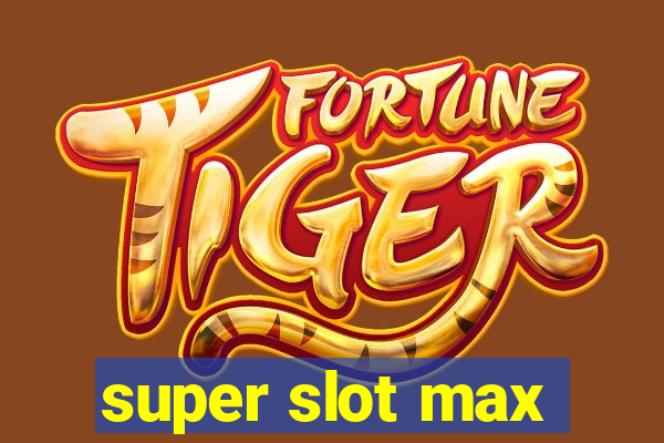 super slot max