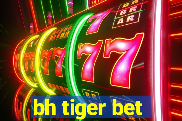 bh tiger bet