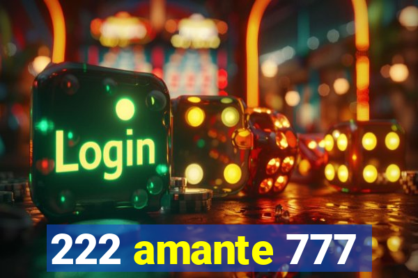 222 amante 777