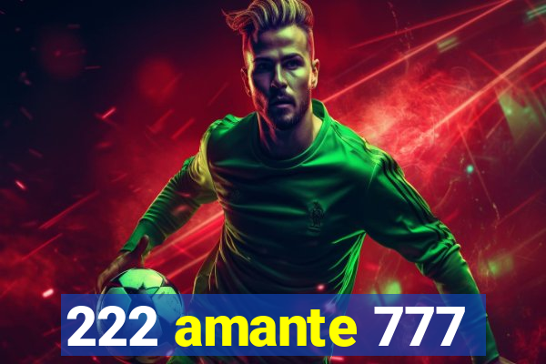 222 amante 777