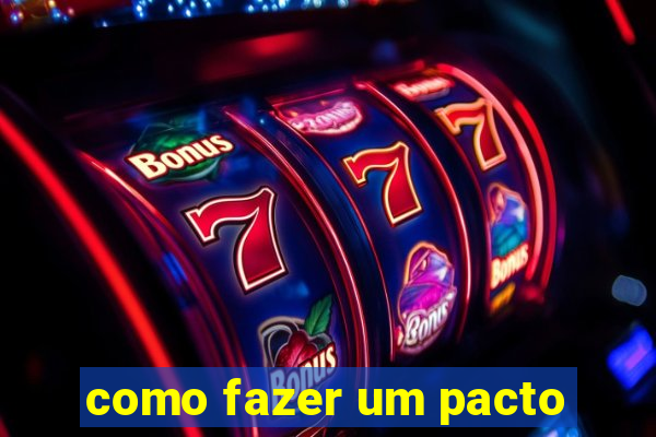 como fazer um pacto