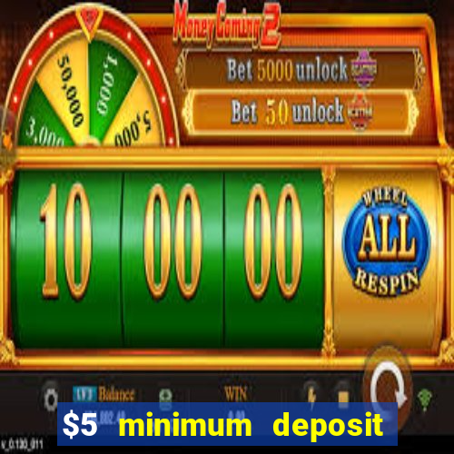 $5 minimum deposit casino 2018