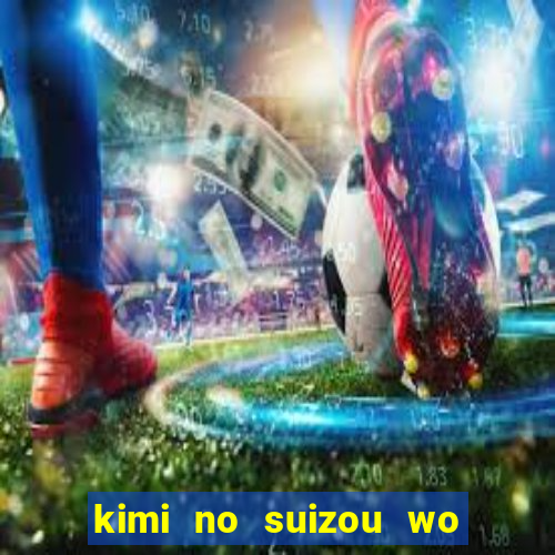 kimi no suizou wo tabetai assistir