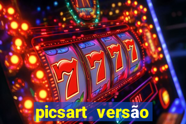 picsart versão antiga apk