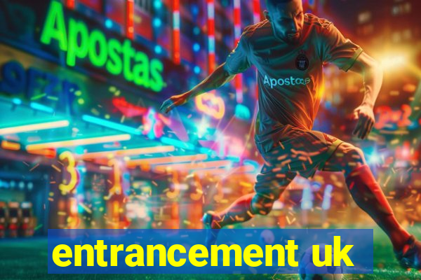 entrancement uk