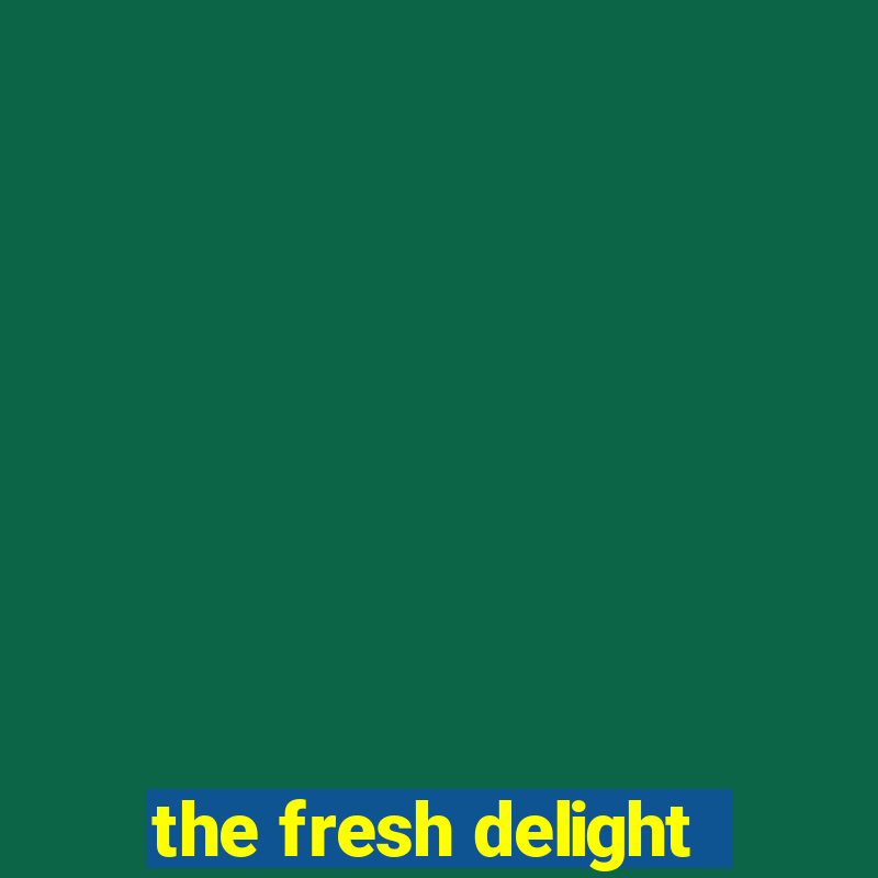 the fresh delight