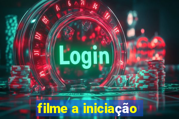 filme a iniciação