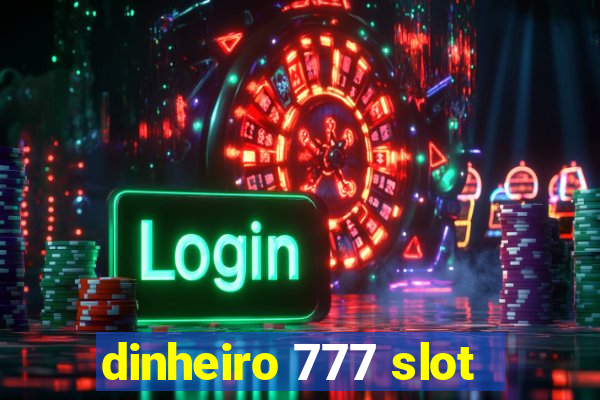 dinheiro 777 slot