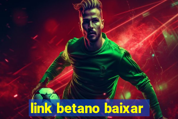 link betano baixar