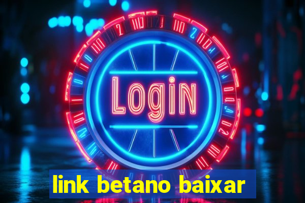 link betano baixar