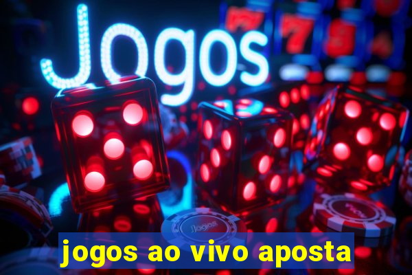 jogos ao vivo aposta