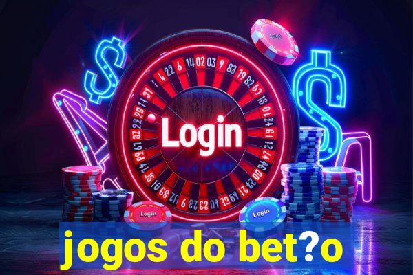 jogos do bet?o