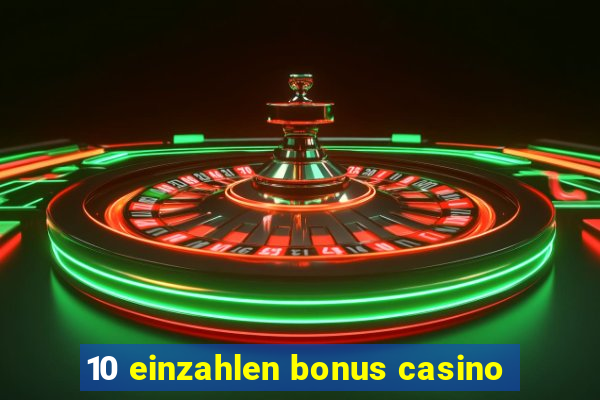 10 einzahlen bonus casino