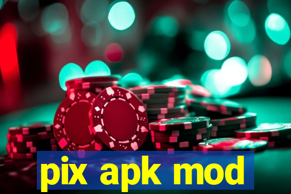 pix apk mod