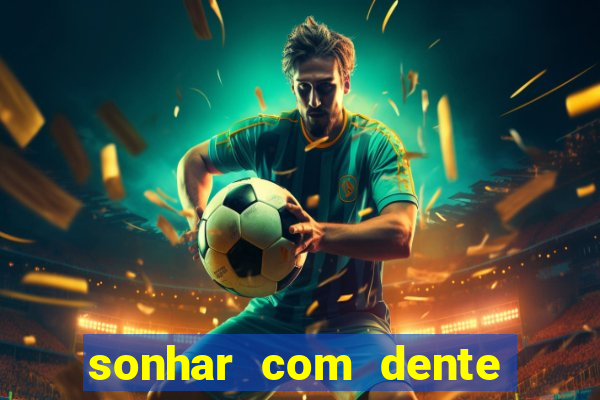 sonhar com dente caindo no jogo do bicho