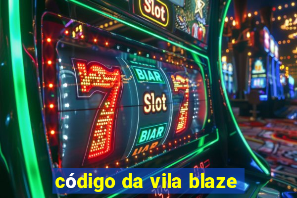 código da vila blaze