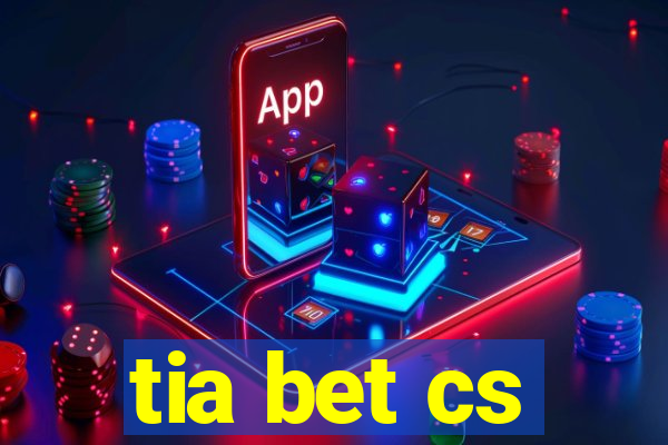 tia bet cs