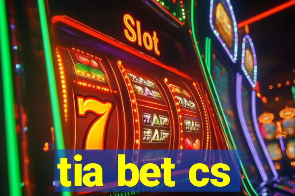 tia bet cs