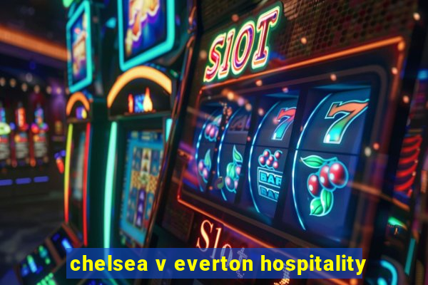 chelsea v everton hospitality