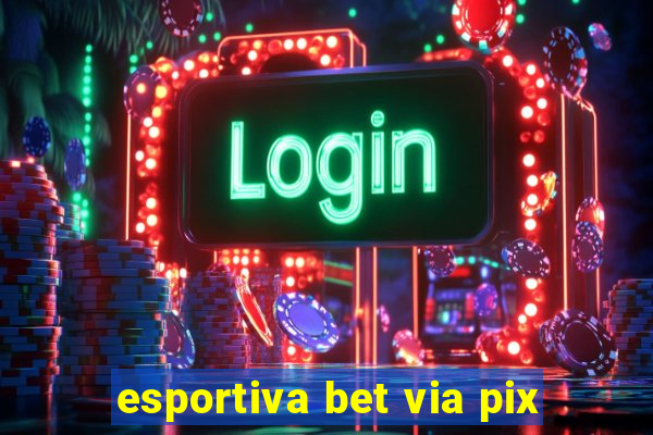 esportiva bet via pix