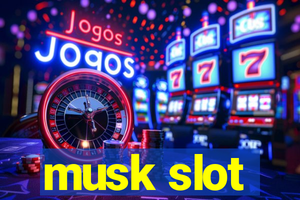 musk slot