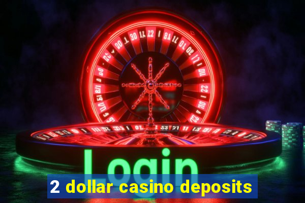 2 dollar casino deposits