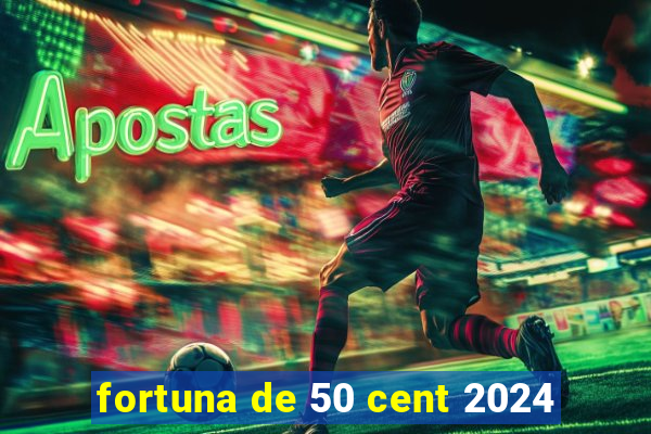 fortuna de 50 cent 2024