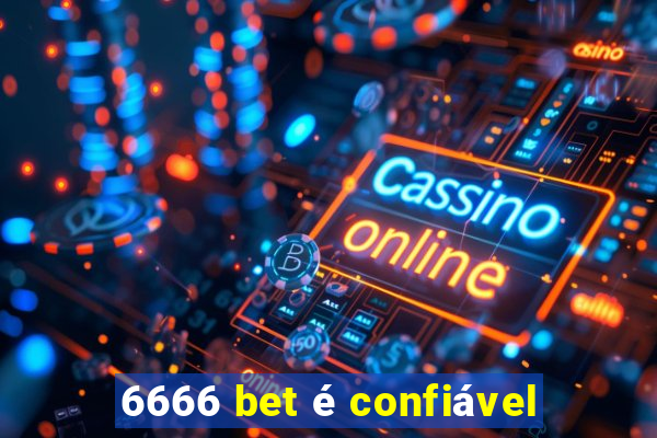 6666 bet é confiável