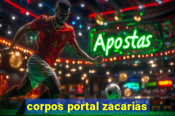 corpos portal zacarias