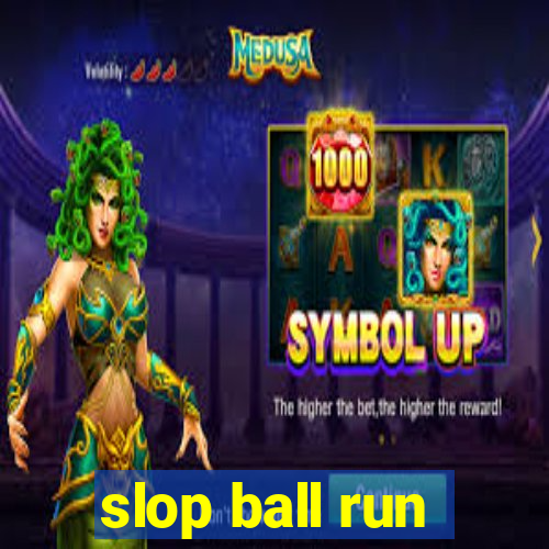 slop ball run