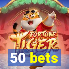 50 bets