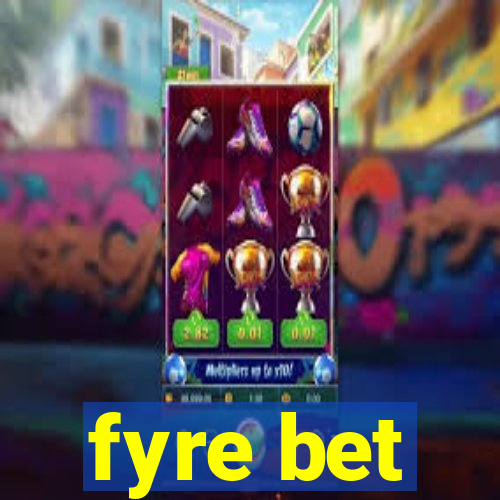 fyre bet