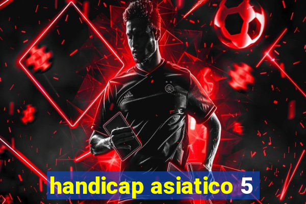 handicap asiatico 5