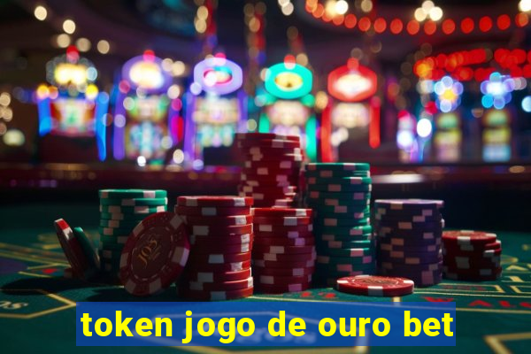 token jogo de ouro bet