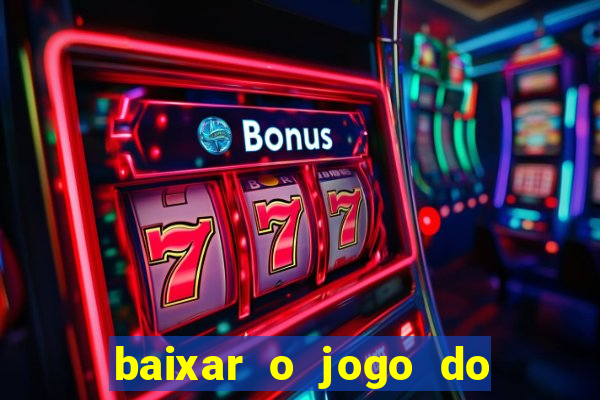 baixar o jogo do tigre que ganha dinheiro