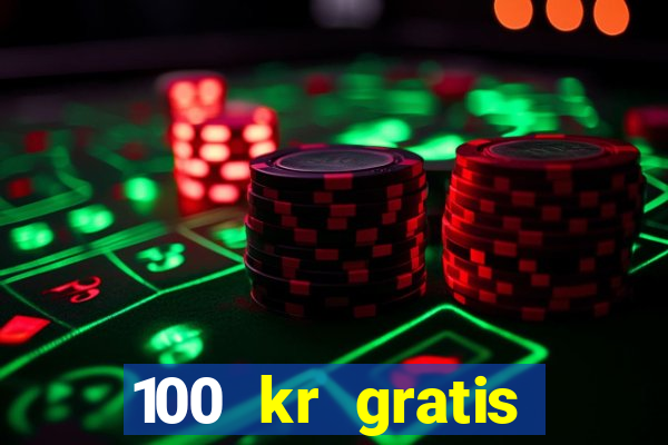 100 kr gratis casino uten innskudd