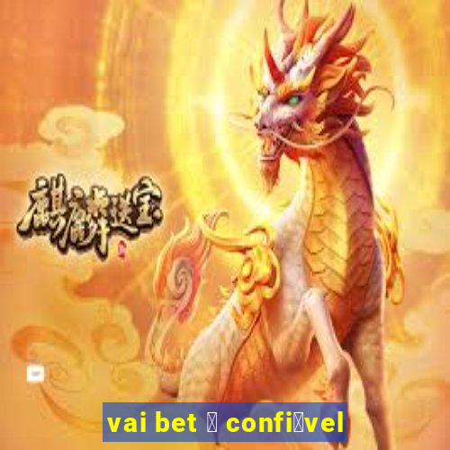 vai bet 茅 confi谩vel