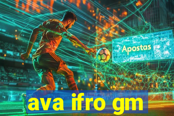 ava ifro gm