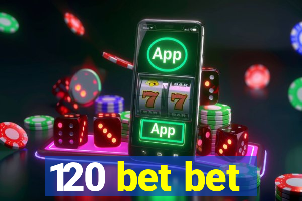 120 bet bet