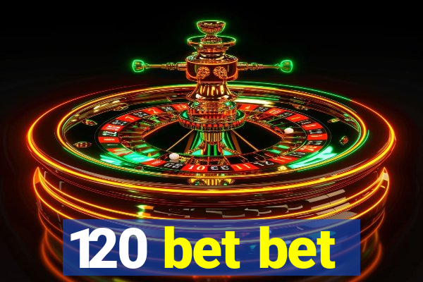 120 bet bet