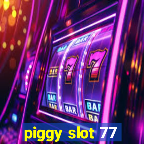 piggy slot 77