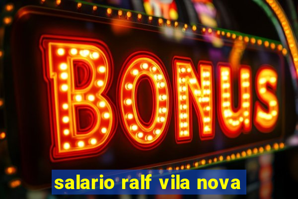 salario ralf vila nova