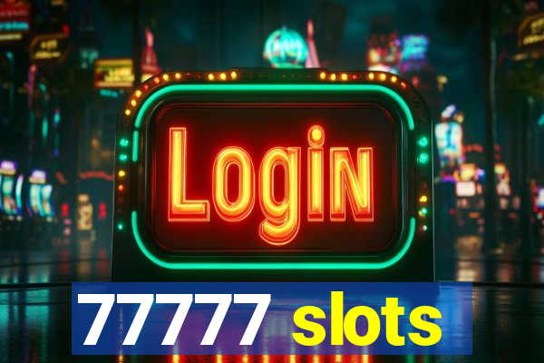 77777 slots