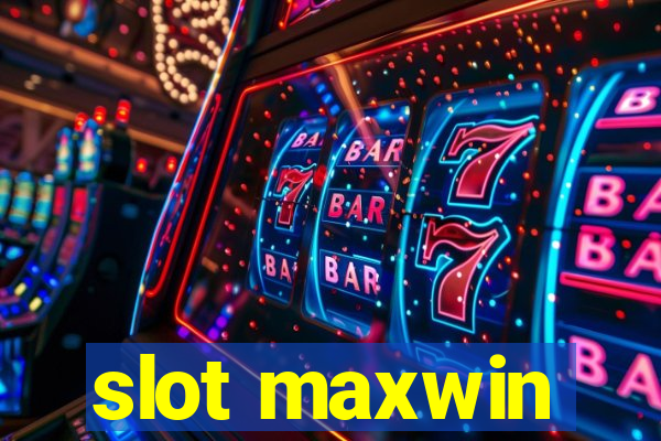 slot maxwin