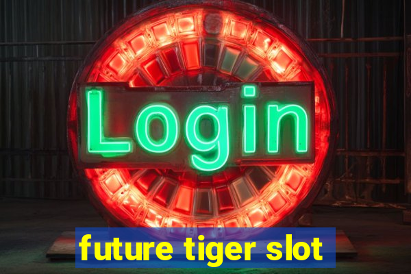 future tiger slot