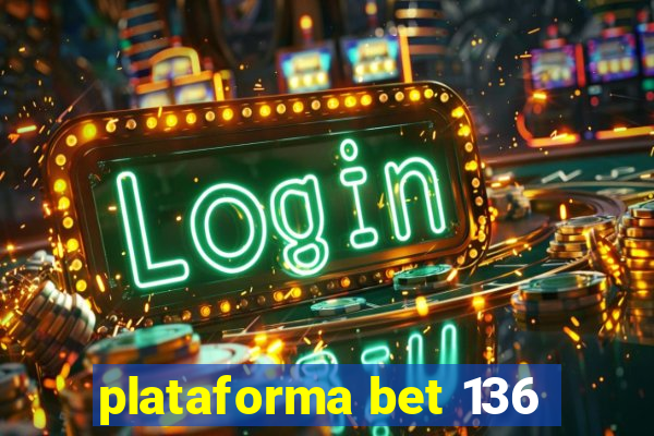 plataforma bet 136