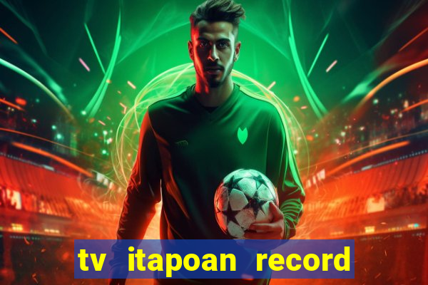 tv itapoan record bahia ao vivo online